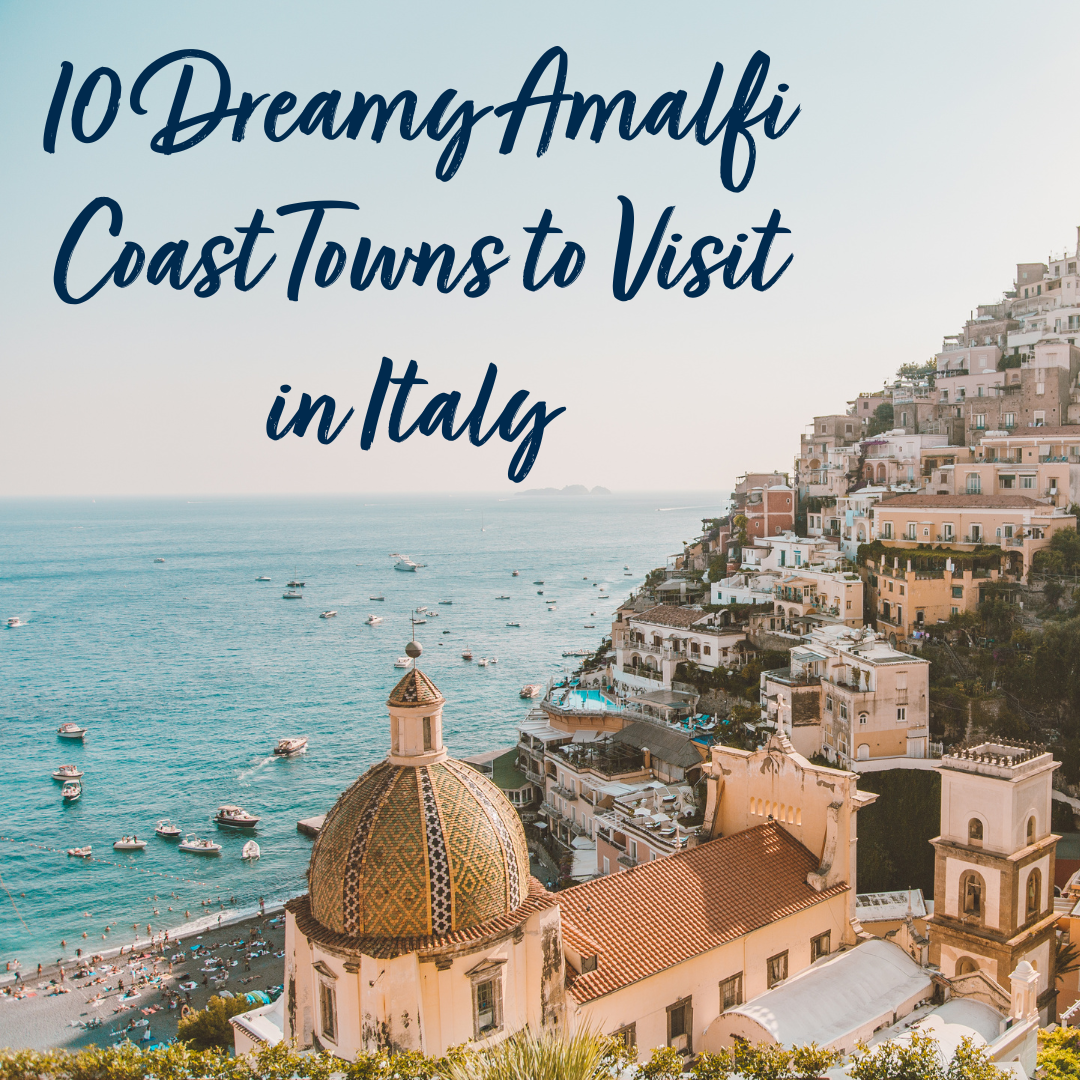 10 dreamy amalfi coast towns