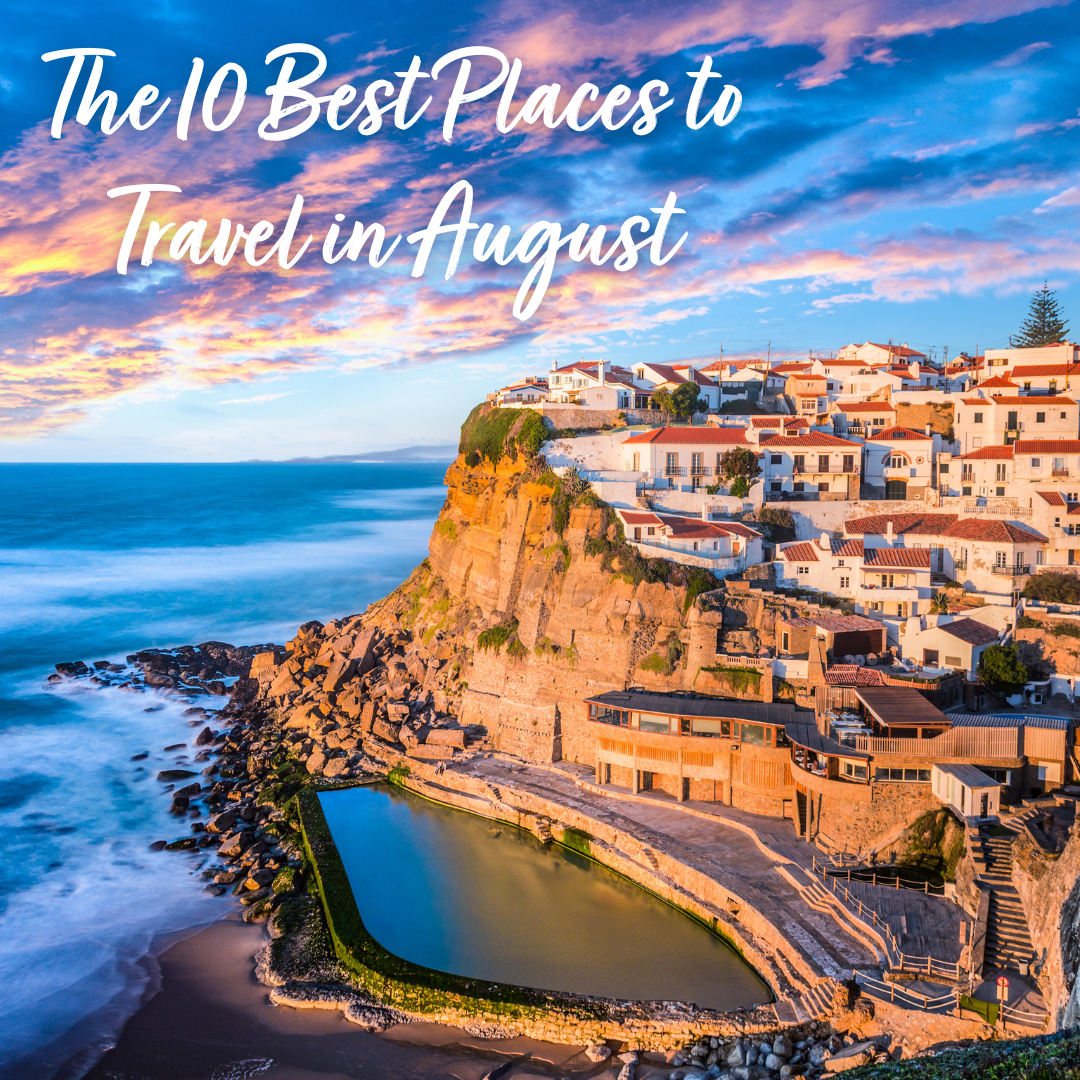 The 10 Best Places to Travel in August