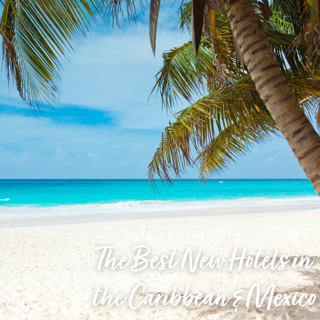 Best New Hotels Mexico and Carribean